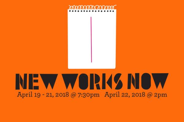 "New Works Now" includes five plays April 19-21, 2018 @ 7:30pm