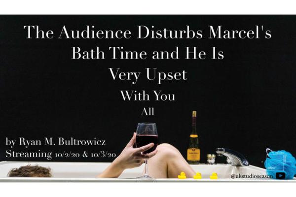 UK Theatre's Studio Season will open with Ryan Bultrowicz's "The Audience Disturbs Marcel's Bath Time and He Is Very Upset With You All" directed by senior Abby Davis. 